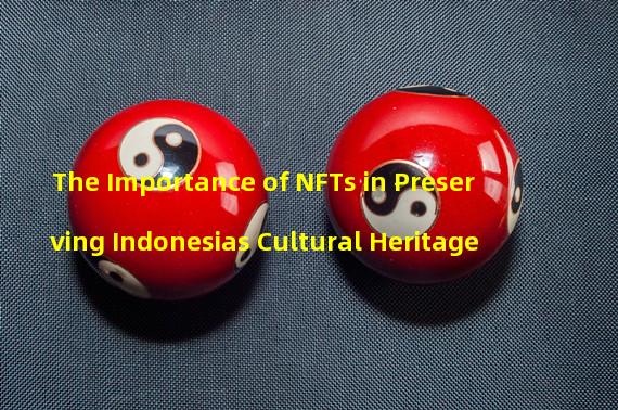 The Importance of NFTs in Preserving Indonesias Cultural Heritage