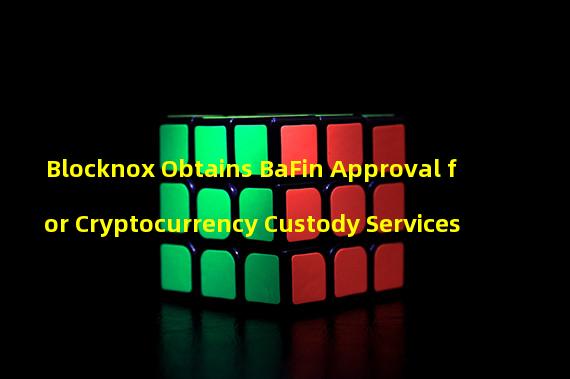 Blocknox Obtains BaFin Approval for Cryptocurrency Custody Services