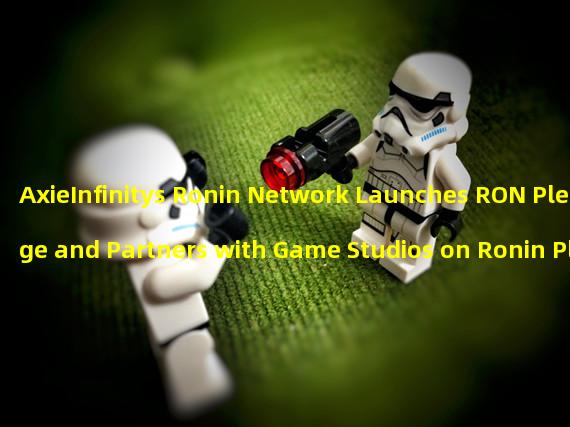 AxieInfinitys Ronin Network Launches RON Pledge and Partners with Game Studios on Ronin Platform