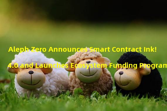 Aleph Zero Announces Smart Contract Ink! 4.0 and Launches Ecosystem Funding Program