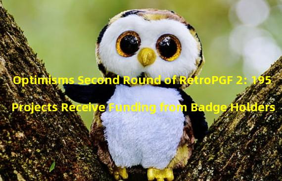 Optimisms Second Round of RetroPGF 2: 195 Projects Receive Funding from Badge Holders