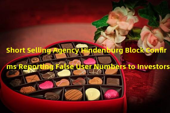 Short Selling Agency Hindenburg Block Confirms Reporting False User Numbers to Investors
