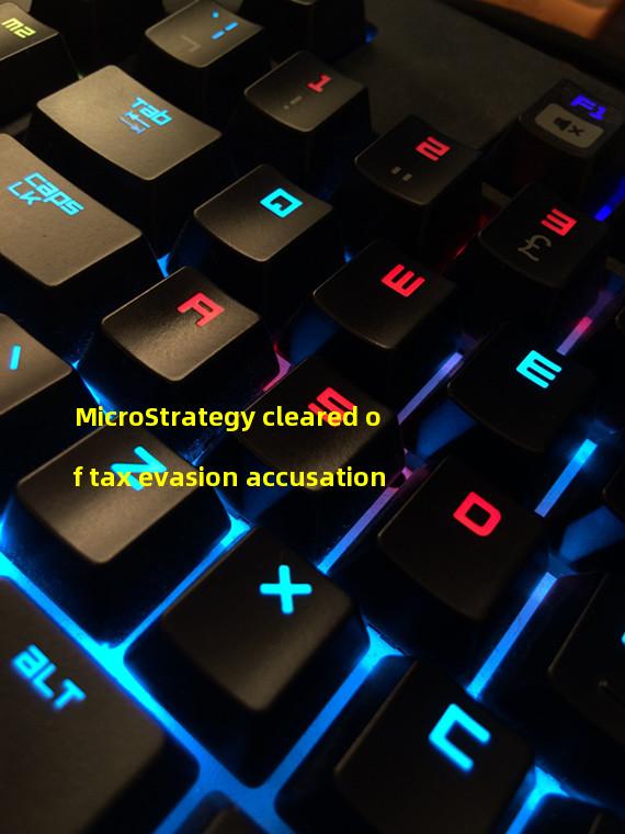 MicroStrategy cleared of tax evasion accusation
