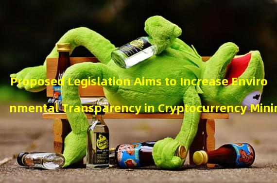 Proposed Legislation Aims to Increase Environmental Transparency in Cryptocurrency Mining
