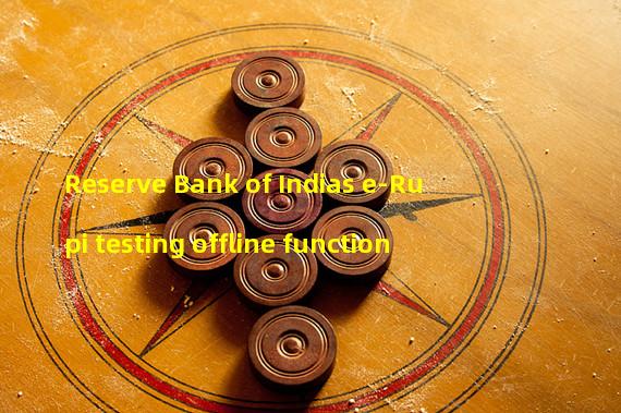 Reserve Bank of Indias e-Rupi testing offline function