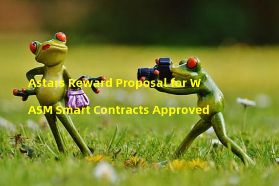 Astars Reward Proposal for WASM Smart Contracts Approved