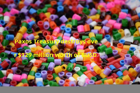 Paxos Treasury destroys over $129 million worth of BUSD