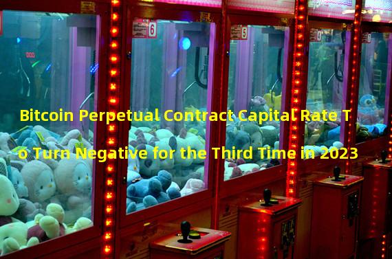 Bitcoin Perpetual Contract Capital Rate To Turn Negative for the Third Time in 2023
