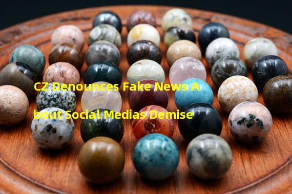 CZ Denounces Fake News About Social Medias Demise