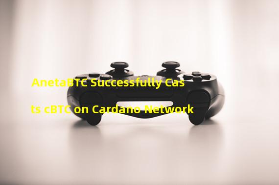 AnetaBTC Successfully Casts cBTC on Cardano Network