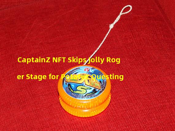 CaptainZ NFT Skips Jolly Roger Stage for Potatoz Questing