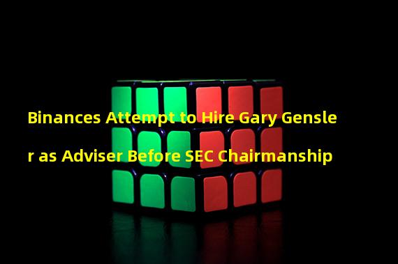 Binances Attempt to Hire Gary Gensler as Adviser Before SEC Chairmanship