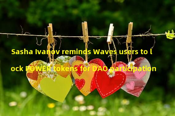 Sasha Ivanov reminds Waves users to lock POWER tokens for DAO participation