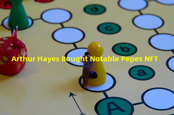 Arthur Hayes Bought Notable Pepes NFT