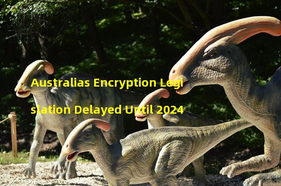 Australias Encryption Legislation Delayed Until 2024