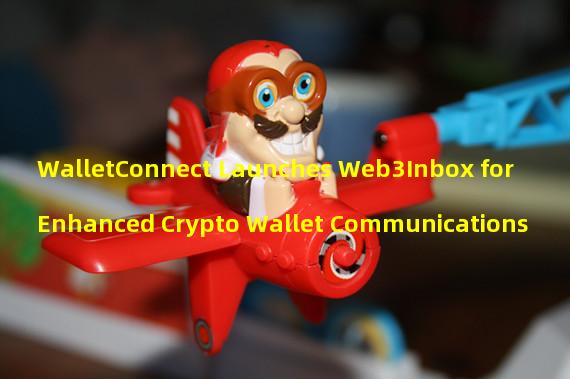 WalletConnect Launches Web3Inbox for Enhanced Crypto Wallet Communications