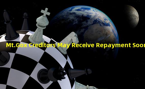 Mt.Gox Creditors May Receive Repayment Soon