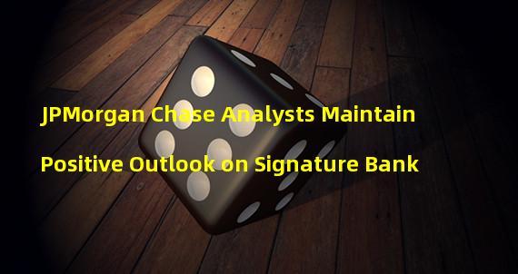 JPMorgan Chase Analysts Maintain Positive Outlook on Signature Bank