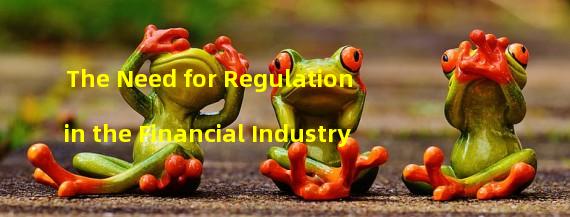 The Need for Regulation in the Financial Industry