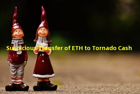 Suspicious Transfer of ETH to Tornado Cash