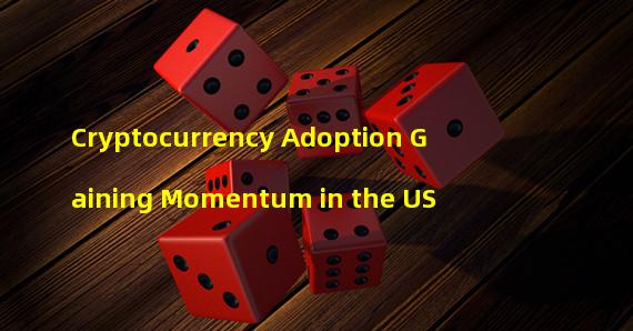 Cryptocurrency Adoption Gaining Momentum in the US