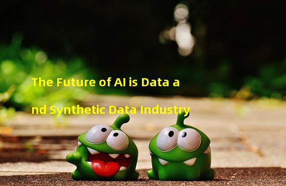 The Future of AI is Data and Synthetic Data Industry