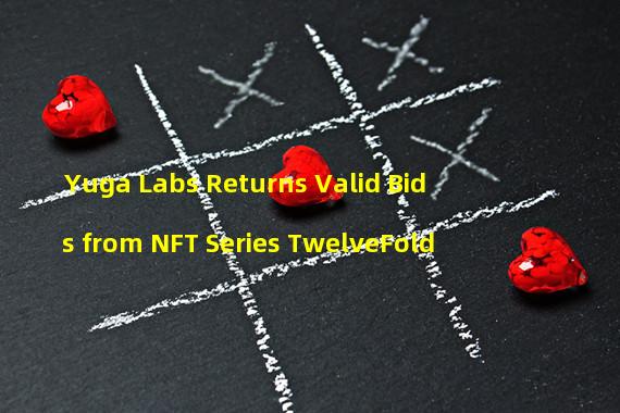 Yuga Labs Returns Valid Bids from NFT Series TwelveFold