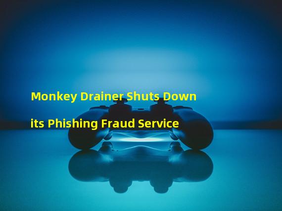 Monkey Drainer Shuts Down its Phishing Fraud Service