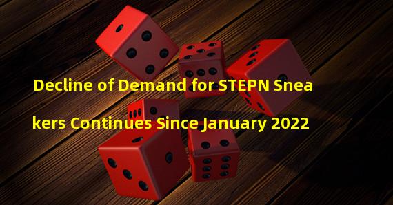 Decline of Demand for STEPN Sneakers Continues Since January 2022