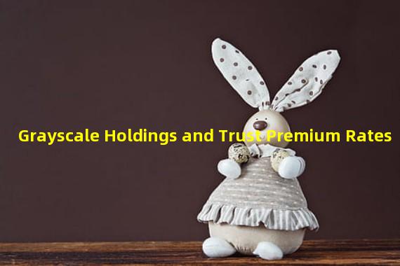 Grayscale Holdings and Trust Premium Rates
