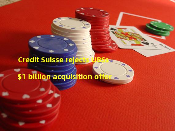 Credit Suisse rejects UBSs $1 billion acquisition offer 