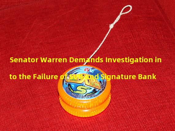 Senator Warren Demands Investigation into the Failure of SVB and Signature Bank