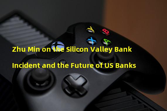 Zhu Min on the Silicon Valley Bank Incident and the Future of US Banks