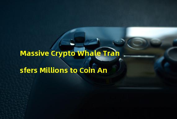 Massive Crypto Whale Transfers Millions to Coin An