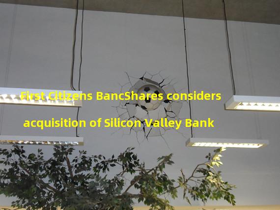 First Citizens BancShares considers acquisition of Silicon Valley Bank