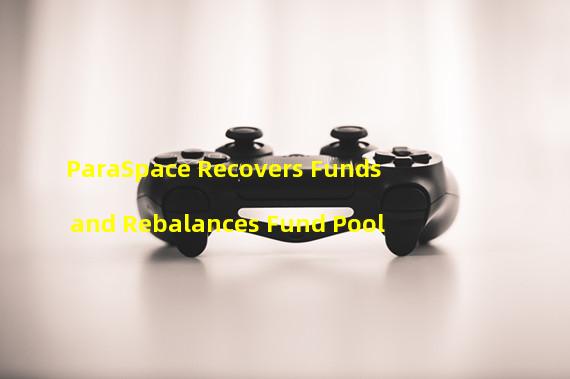 ParaSpace Recovers Funds and Rebalances Fund Pool