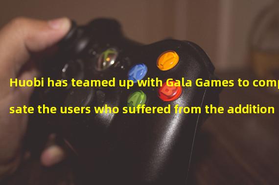 Huobi has teamed up with Gala Games to compensate the users who suffered from the additional attack of pGALA
