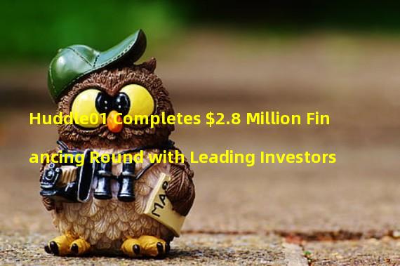 Huddle01 Completes $2.8 Million Financing Round with Leading Investors