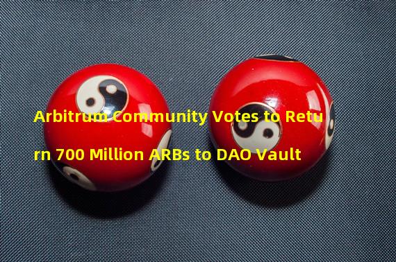 Arbitrum Community Votes to Return 700 Million ARBs to DAO Vault