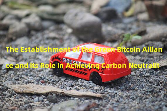 The Establishment of the Green Bitcoin Alliance and its Role in Achieving Carbon Neutrality