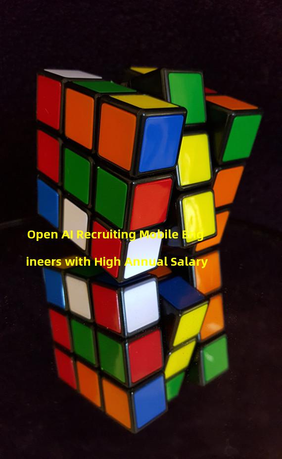 Open AI Recruiting Mobile Engineers with High Annual Salary