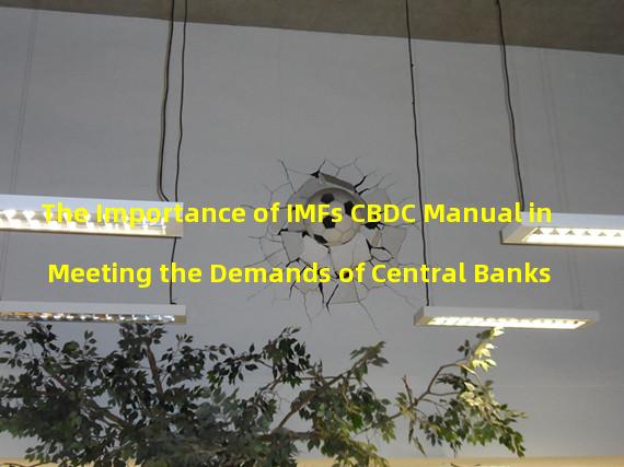 The Importance of IMFs CBDC Manual in Meeting the Demands of Central Banks