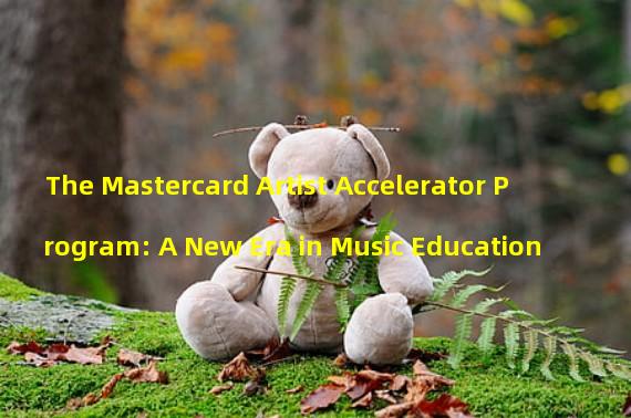 The Mastercard Artist Accelerator Program: A New Era in Music Education