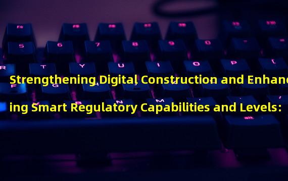 Strengthening Digital Construction and Enhancing Smart Regulatory Capabilities and Levels: The Future of Internet Platform Supervision