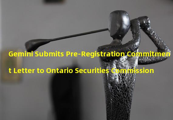 Gemini Submits Pre-Registration Commitment Letter to Ontario Securities Commission