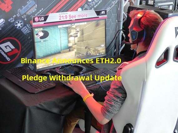 Binance Announces ETH2.0 Pledge Withdrawal Update