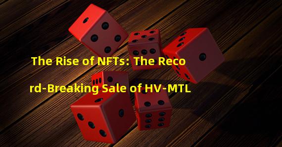 The Rise of NFTs: The Record-Breaking Sale of HV-MTL #3