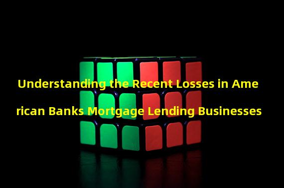 Understanding the Recent Losses in American Banks Mortgage Lending Businesses
