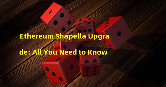 Ethereum Shapella Upgrade: All You Need to Know