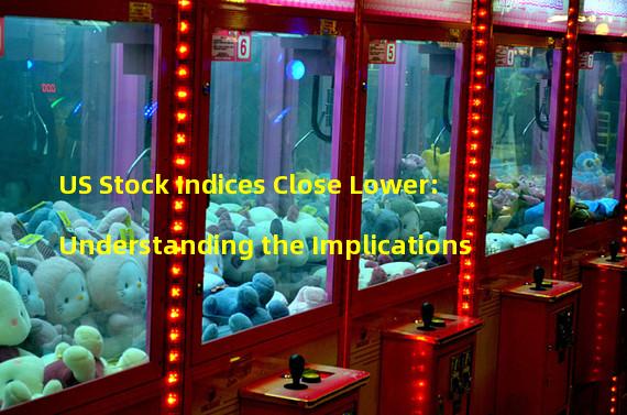 US Stock Indices Close Lower: Understanding the Implications